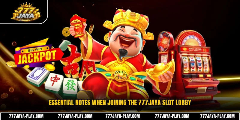 Essential notes when joining the 777JAYA slot lobby