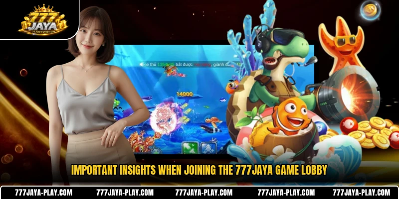 Important insights when joining the 777JAYA game lobby