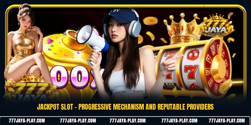 Jackpot Slot - Progressive Mechanism And Reputable Providers