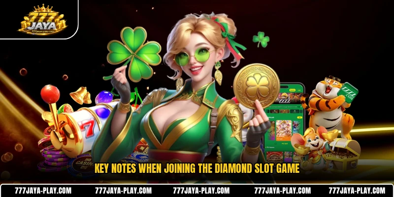 Key notes when joining the diamond slot game