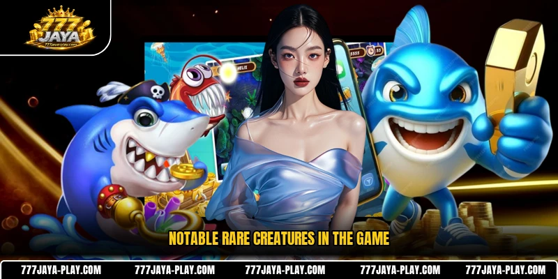 Notable rare creatures in the game