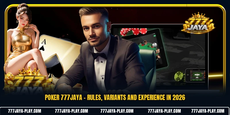 Poker 777JAYA - Rules, Variants And Experience In 2026
