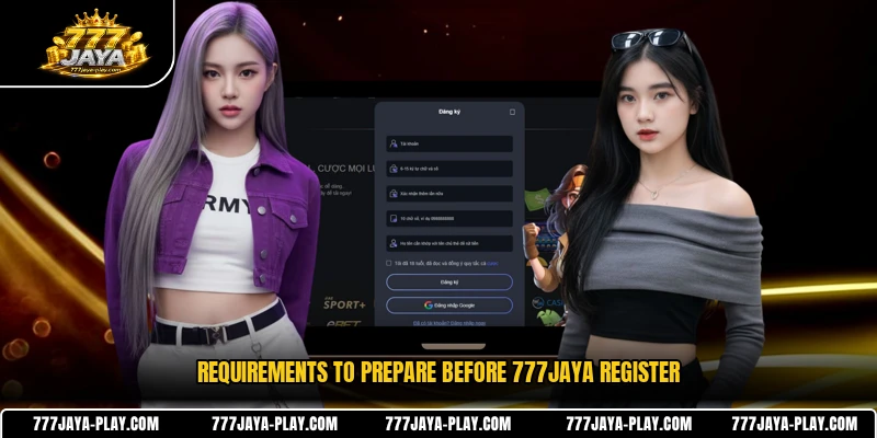 Requirements to prepare before 777JAYA register