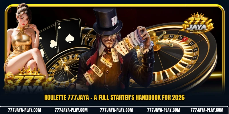 Roulette 777JAYA - A Full Starter's Handbook For 2026