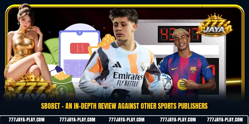 SBOBET - An In-Depth Review Against Other Sports Publishers
