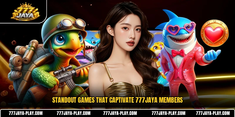 Standout games that captivate 777JAYA members