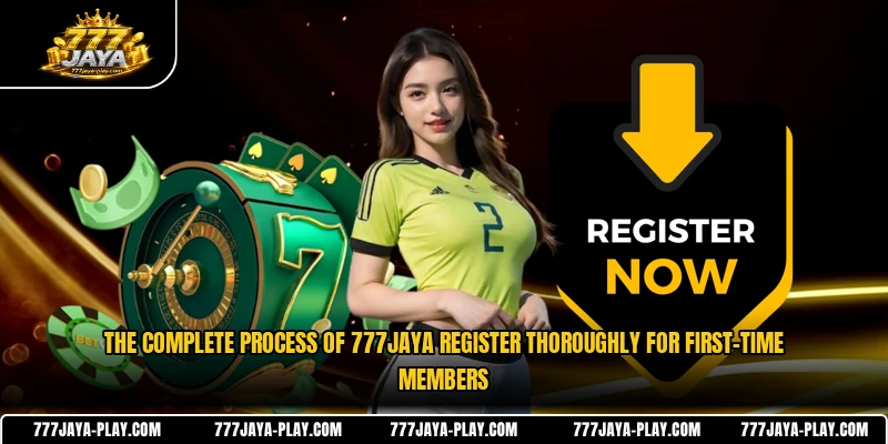 The complete process of 777JAYA register thoroughly for first-time members