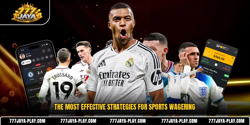 The most effective strategies for sports wagering