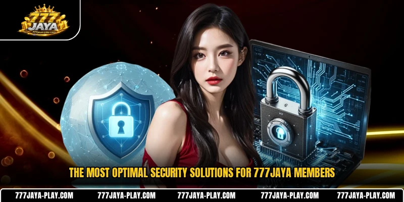 The most optimal security solutions for 777JAYA members