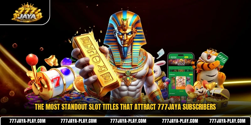 The most standout slot titles that attract 777JAYA subscribers