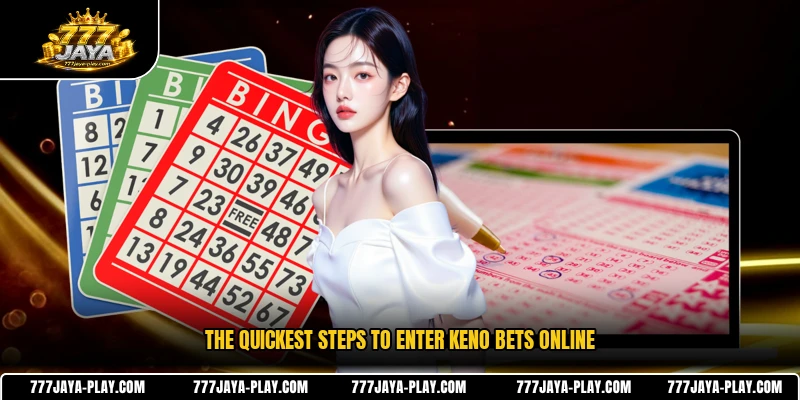 The quickest steps to enter Keno bets online